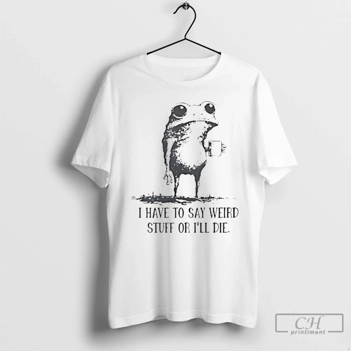 Classic Frog Coffee I Have To Say Weird Stuff Or Ill Die T Shirts