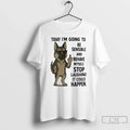 Classic German Shepherd Today Im Going To Be Sensible And Behave Myself T Shirts