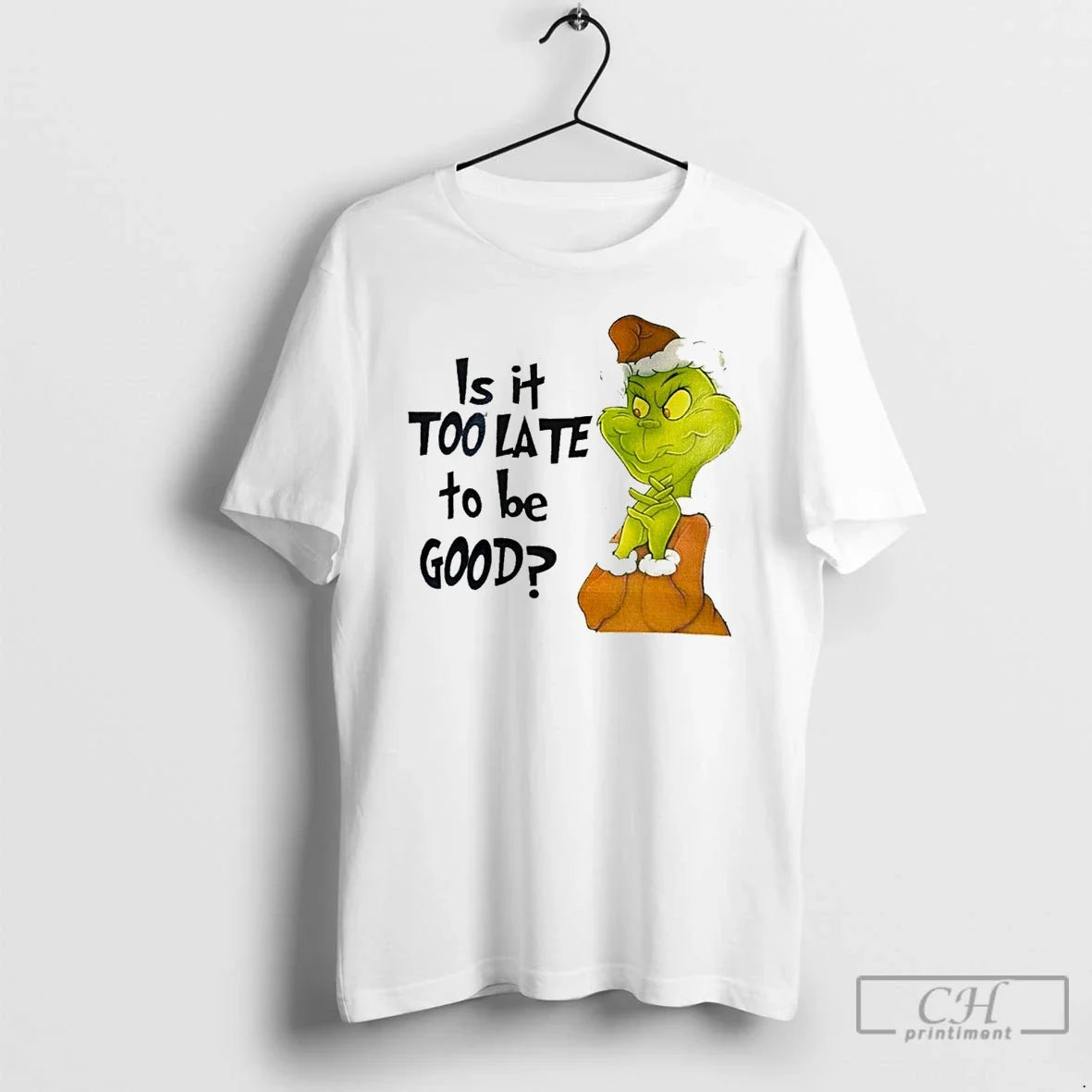 Classic Grinch Is It Too Late To Be Good White T Shirts