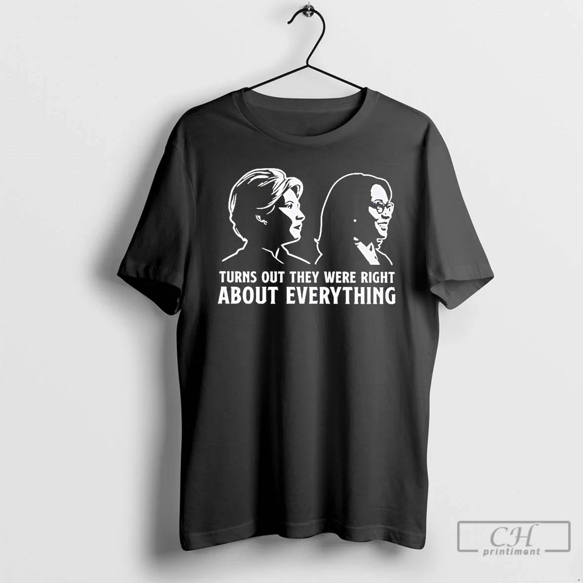 Classic Hillary And Kamala Turn Out They Were Right About Everything T Shirts