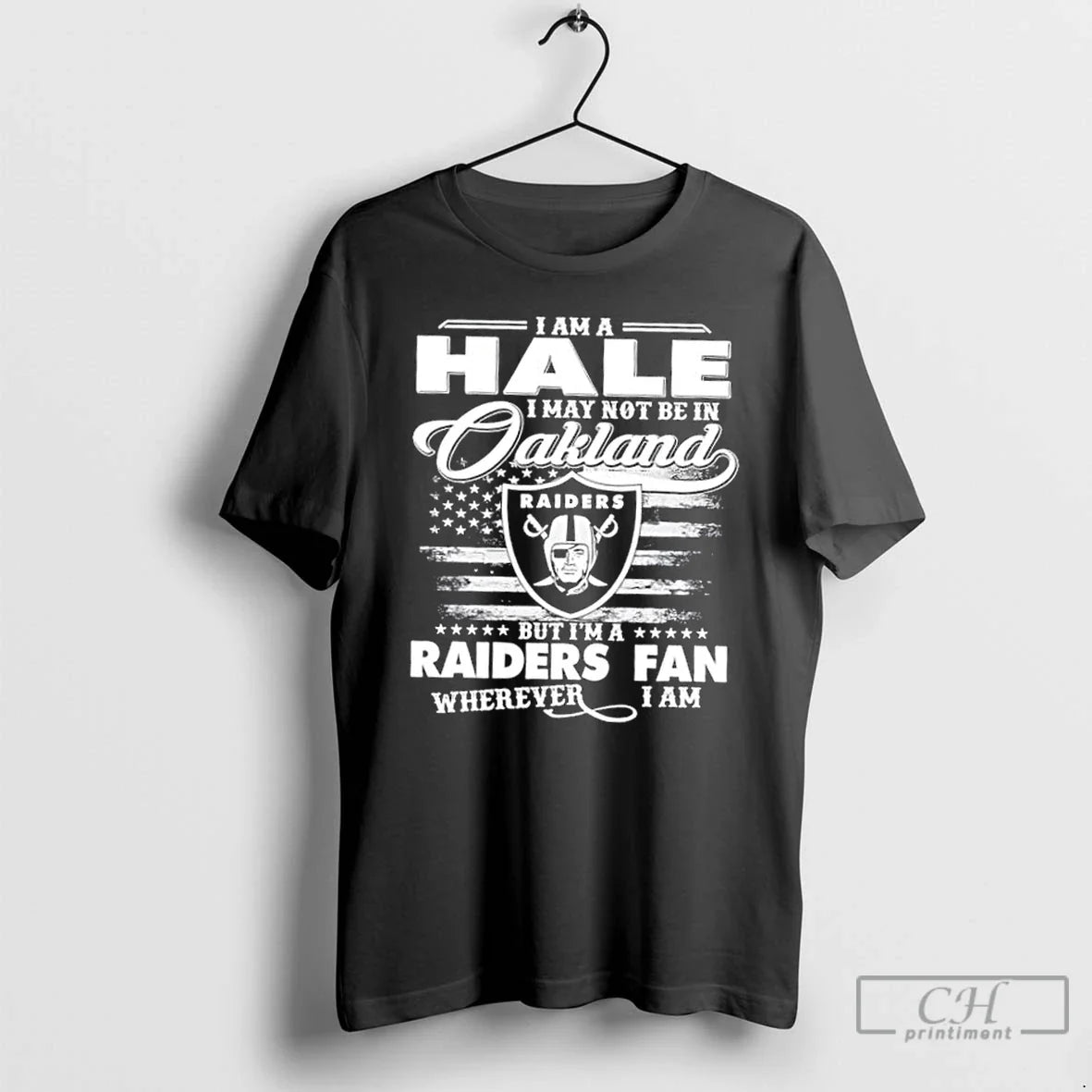 Classic I Am A Hale I May Not Be In Oakland But Im A Raiders