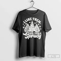 Classic I Like Them Real Thick And Sprucy T Shirts