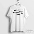 Classic I Only Accpet Aapologies In Cash T Shirts