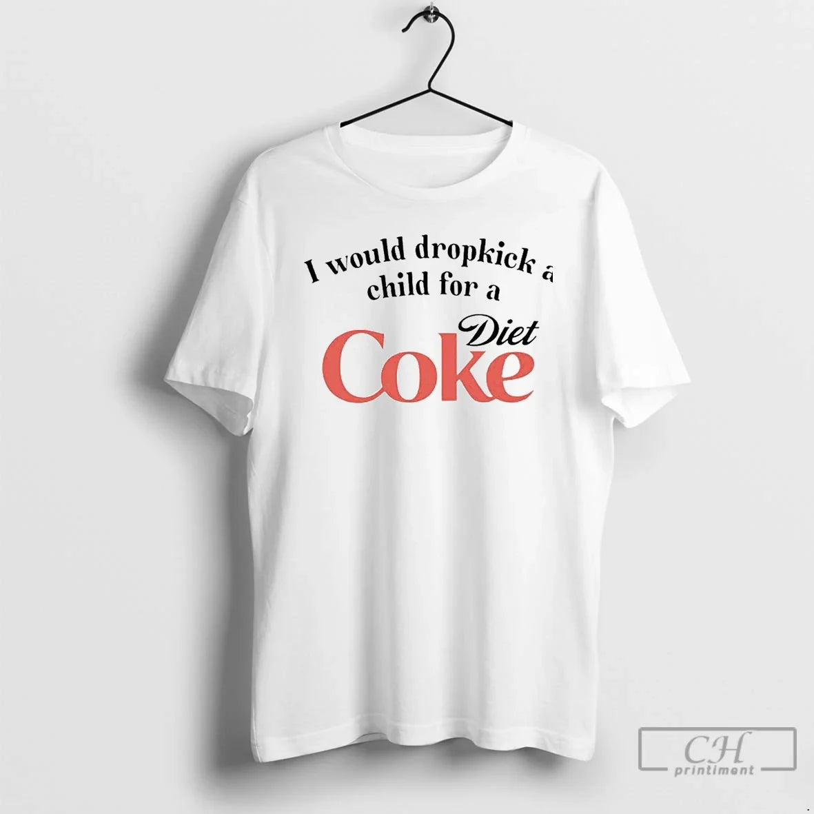 Classic I Would Dropkick A Child For A Coke Diet T Shirts