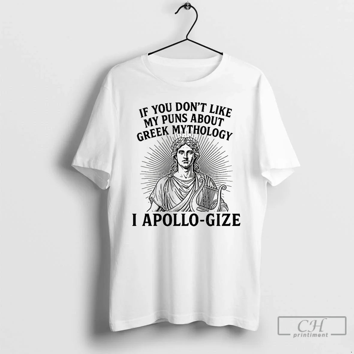 Classic If You Dont Like My Puns About Greek Mythology I Apollo Gize T Shirts