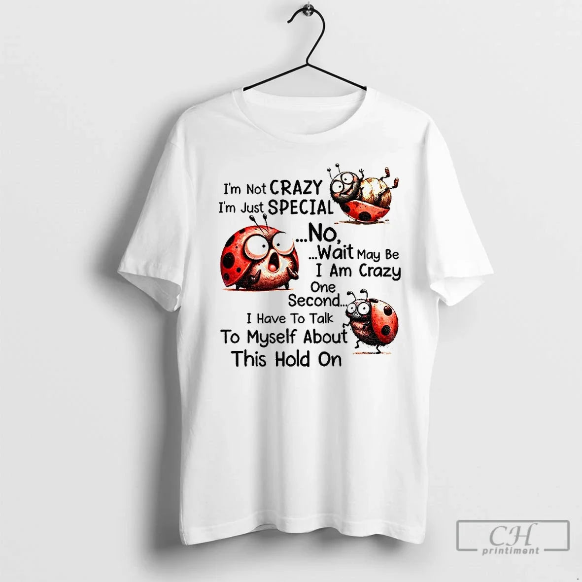 Classic Im Not Crazy Im Just Special No Wait May Be I Am Crazy One