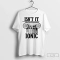 Classic Isnt It Ionic Ancient Greek Column T Shirts