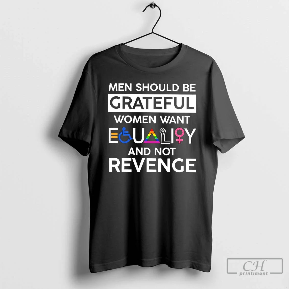 Classic Men Should Be Grateful Women Want Equality And Not Revenge T Shirts