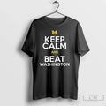 Classic Michigan Wolverines Keep Calm And Beat Washington T Shirts