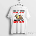 Classic Minion I Do Not Watch Crime Shows For Entertainment I Watch For New Era