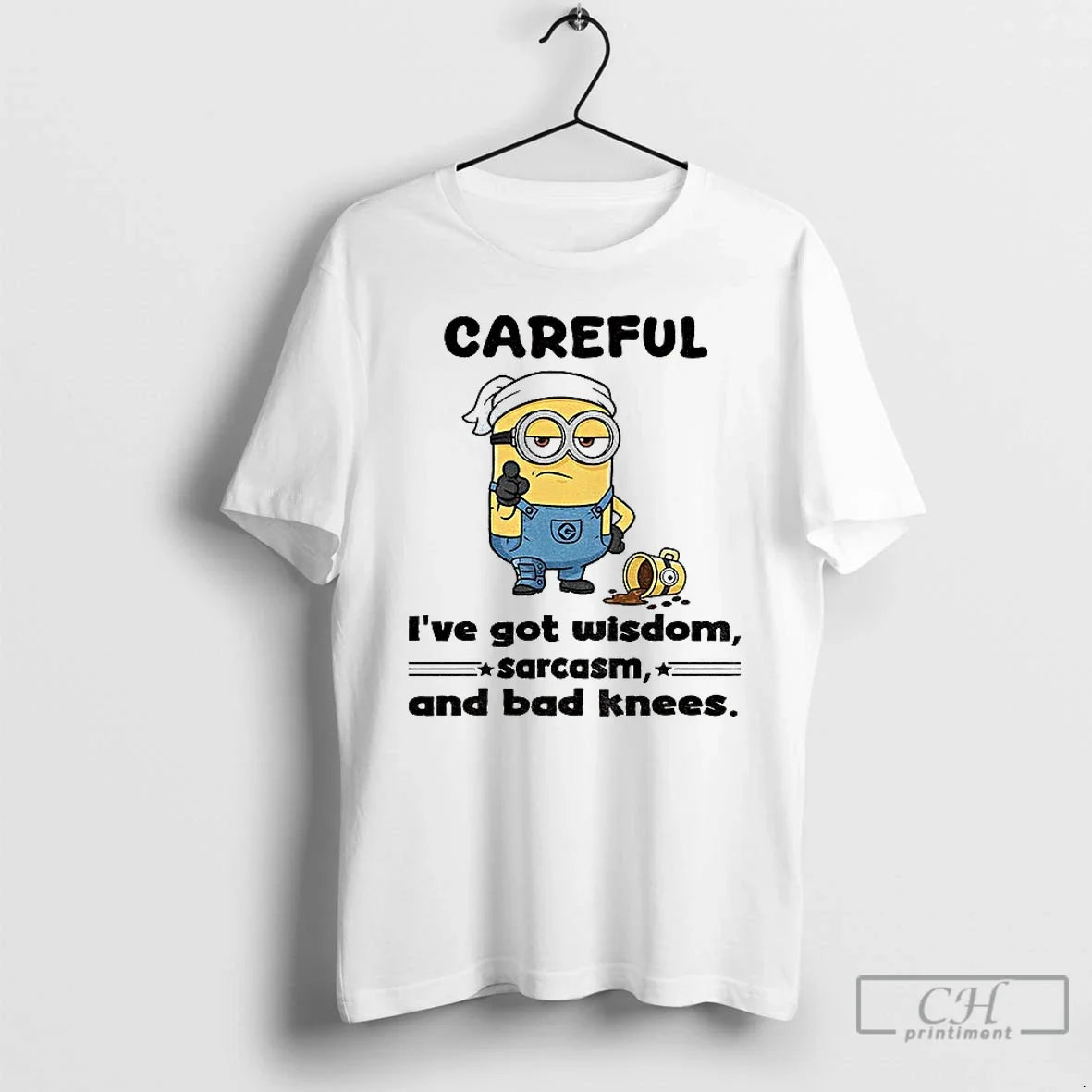 Classic Minion Careful Ive Got Wisdom Sarcasm And Bad Knees T Shirts