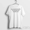 Classic My Mental Health Isnt Great But My Titts Are T Shirts