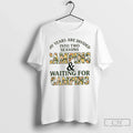 Classic My Years Are Divided Into Two Seasons Camping And Waiting For Camping T Shirts