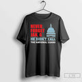 Classic Never Forget Jan 6 He Didnt Call The National Guard T Shirts