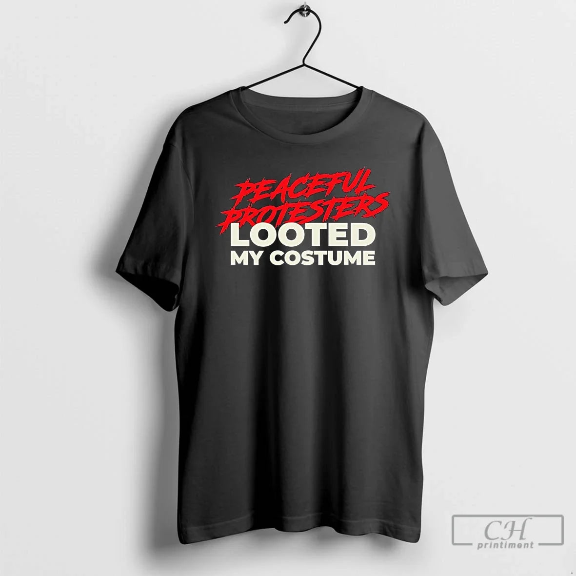 Classic Peaceful Protesters Looted My Costume T Shirts