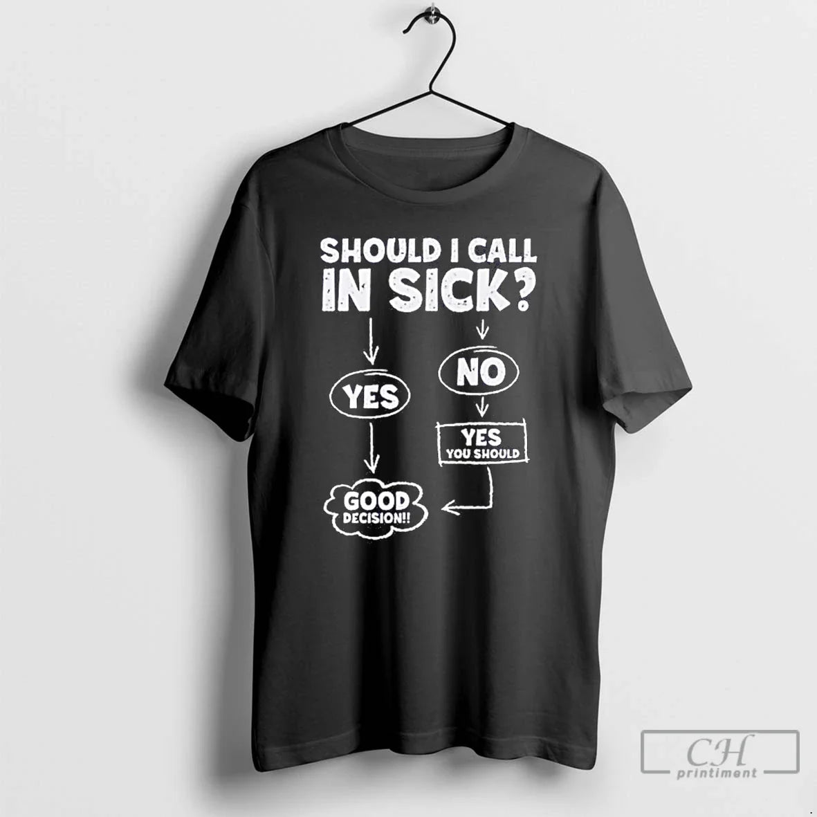 Classic Should I Call In Sick Yes Good Decision T Shirts