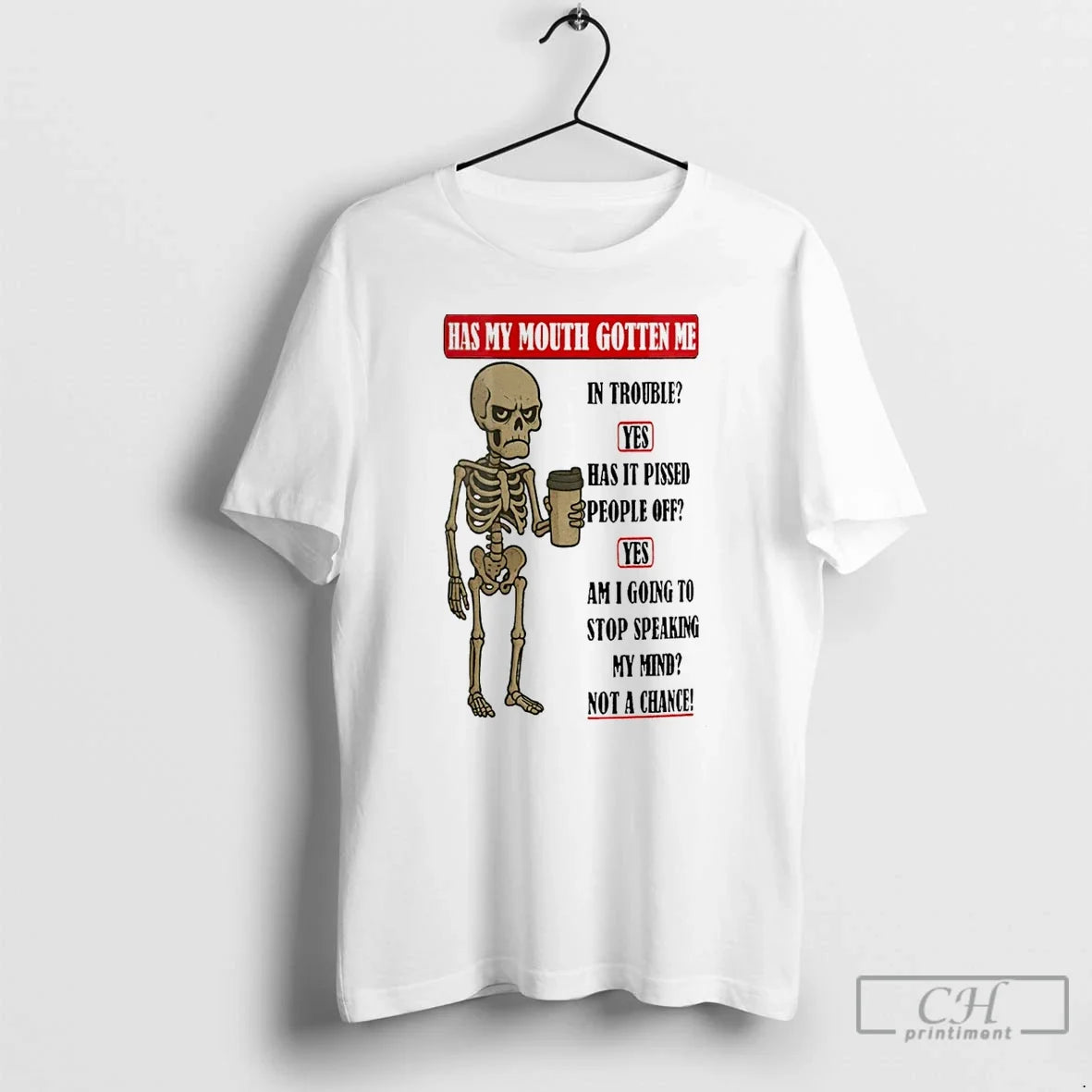Classic Skeleton Has My Mouth Gotten Me In Trouble Yes Has It Pissed People Off