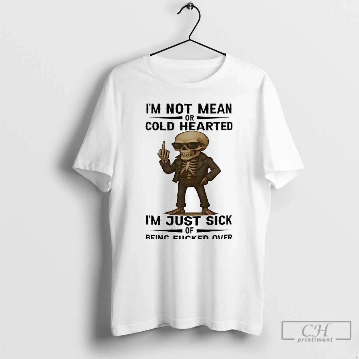Classic Skull Im Not Mean Or Cold Hearted Im Just Sick Of Being Fucked Over