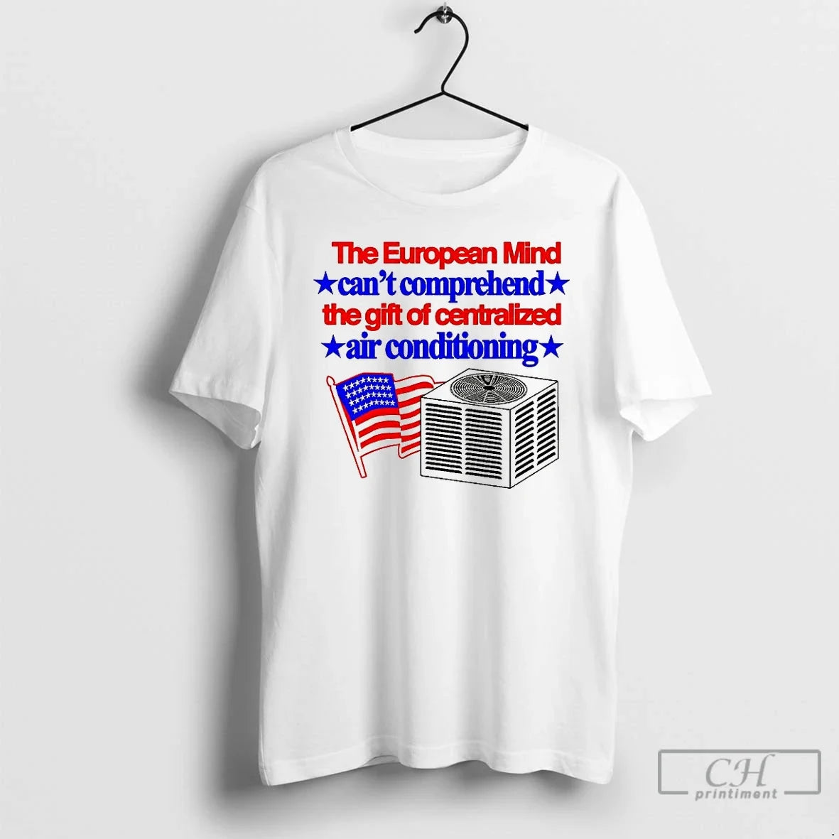 Classic The European Mind Cant Comprehend The Gift Of Centralized Air Conditioning Flag T Shirts