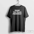 Classic Trump The Peace President T Shirts