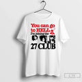 Classic You Can Go To Hell Im Joining The 27 Club Ornaments T Shirts