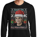 Could I Be Any More Merry - Long Sleeve