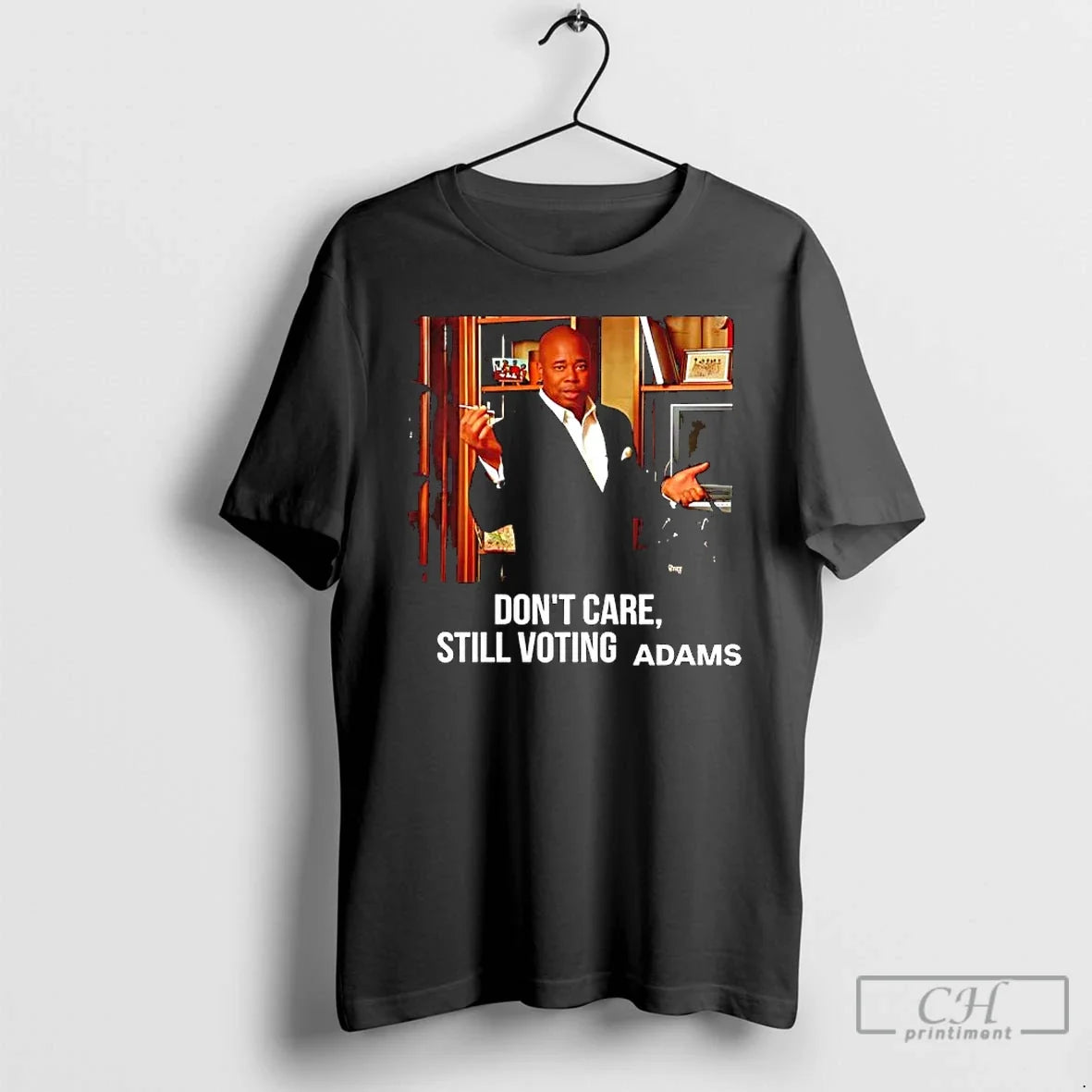 Eric Adams Dont Care Still Voting Adams Graphic T Shirts