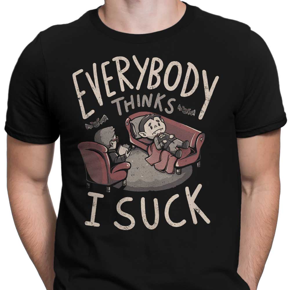 Everybody Thinks I Suck - Men's Apparel