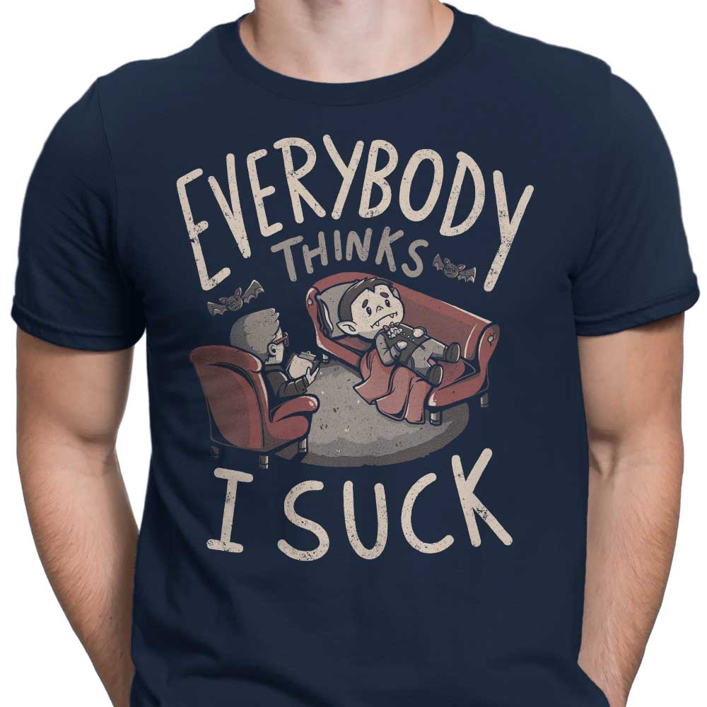 Everybody Thinks I Suck - Men's Apparel