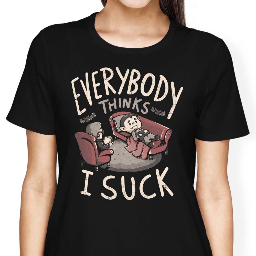 Everybody Thinks I Suck - Women's Apparel