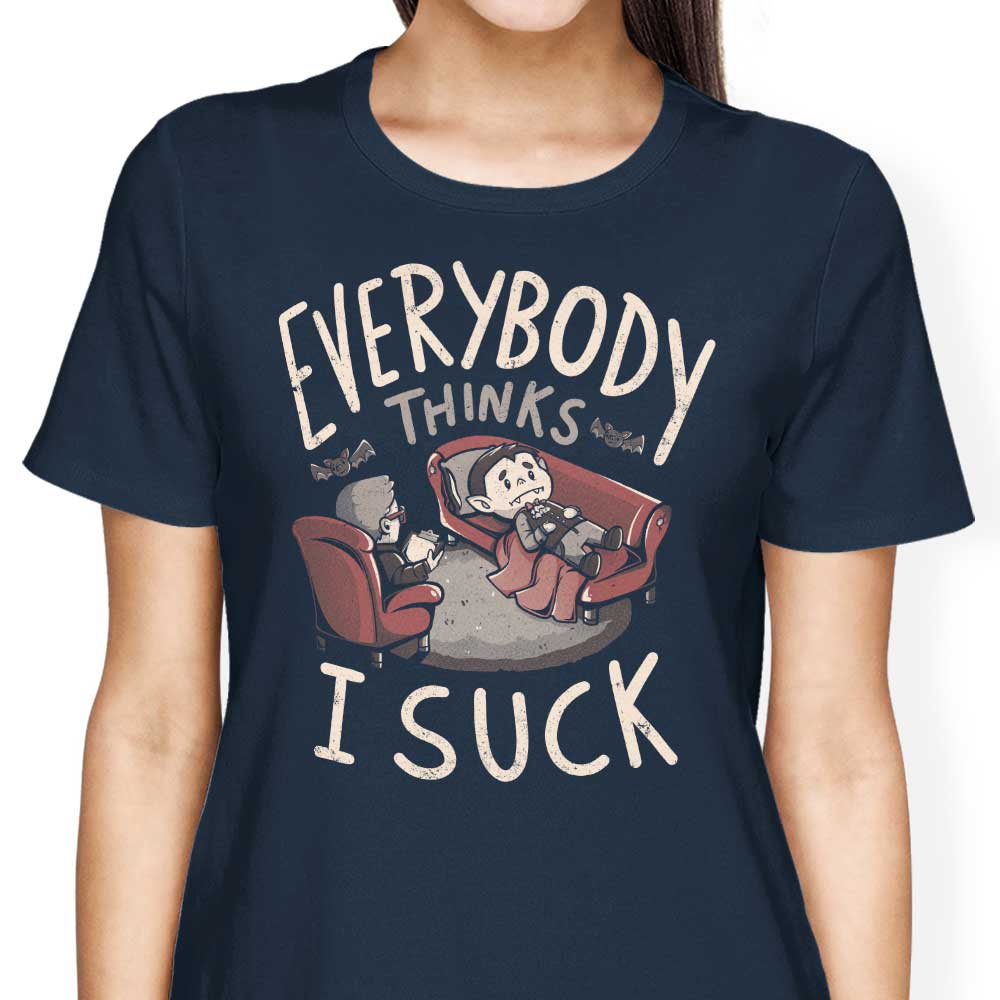 Everybody Thinks I Suck - Women's Apparel