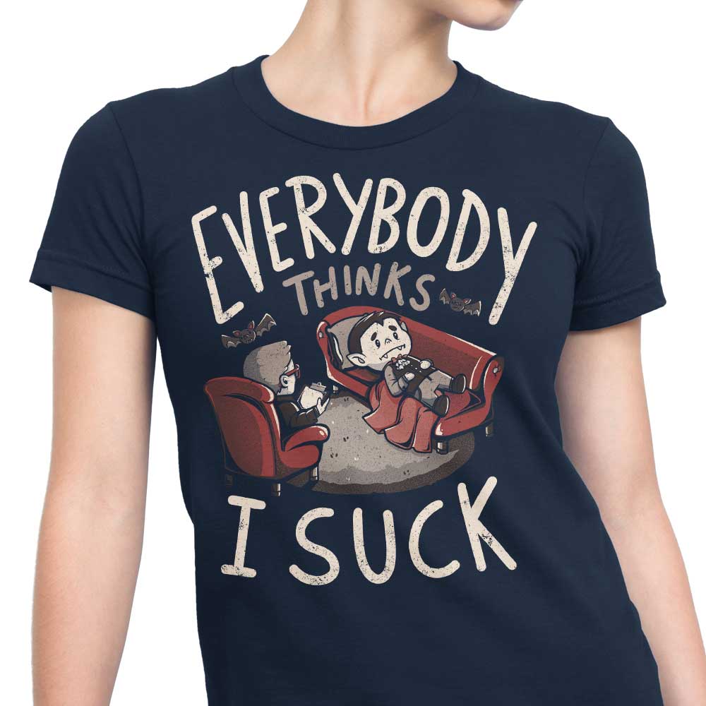 Everybody Thinks I Suck - Women's Apparel