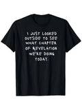 Funny Christian Bible Verse - "I Just Looked Outside to See Which Chapte Unisex