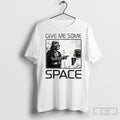 Give Me Some Space Darth Vader Princess Leia Shirts