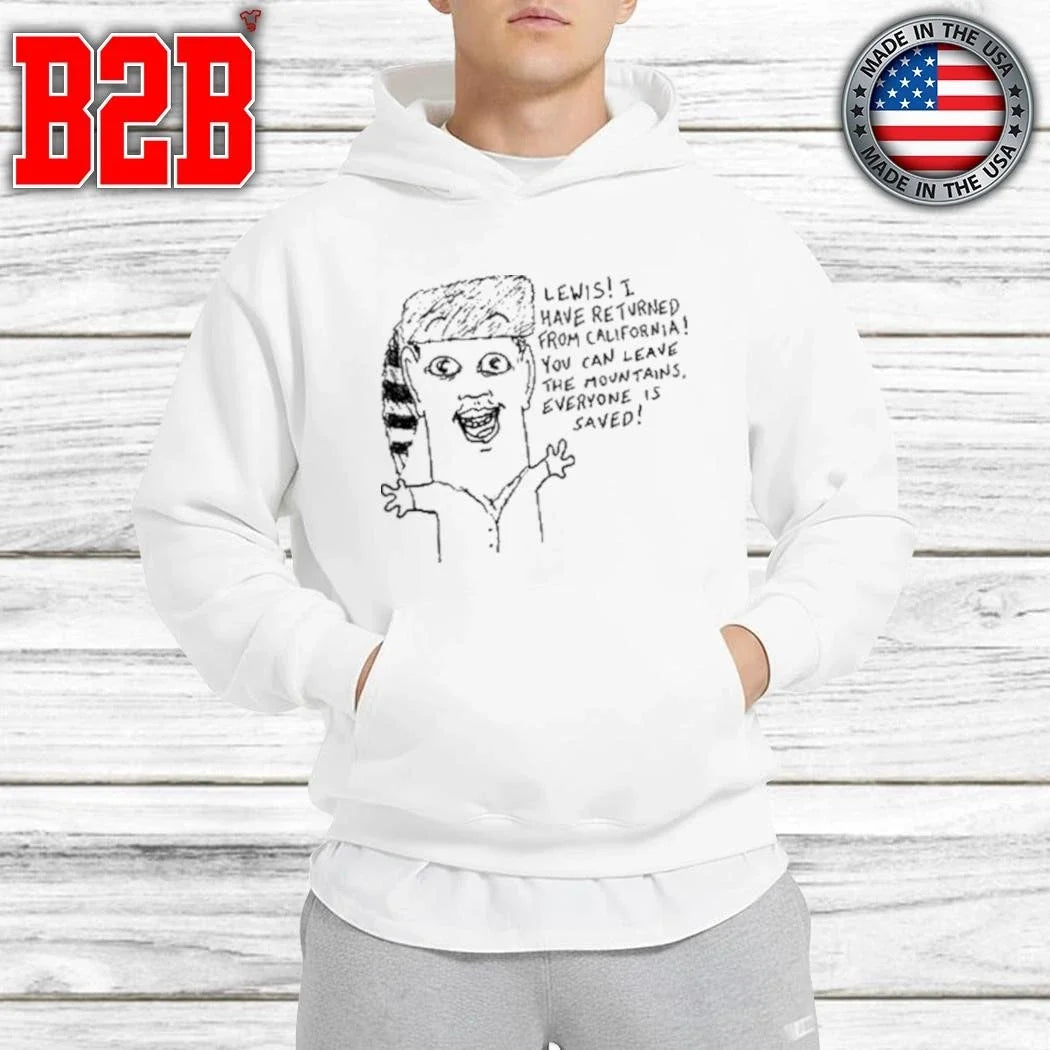 Goobsmooch Lewis, I Have Returned From California Shirt Unisex