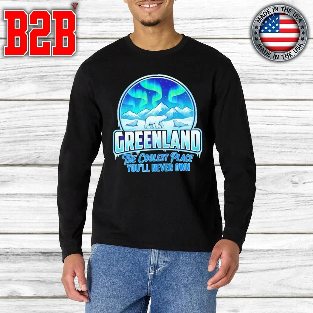 Greenland The Coolest Place You’ll Never Own Shirt Unisex