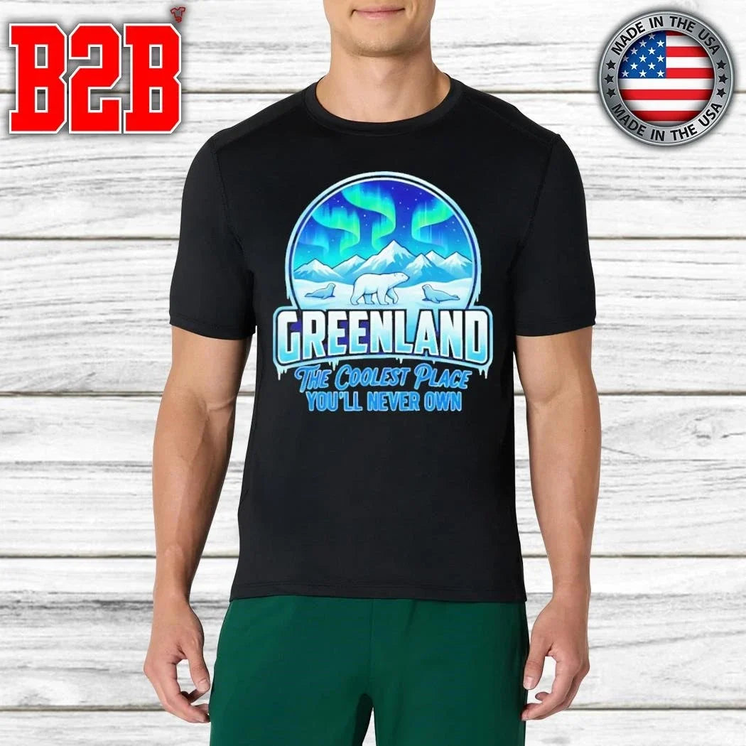 Greenland The Coolest Place You’ll Never Own Shirt Unisex