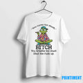 Grinch You Curse Too Much Bitch You Breathe Too Much Shut The Fuck Up Tshirts