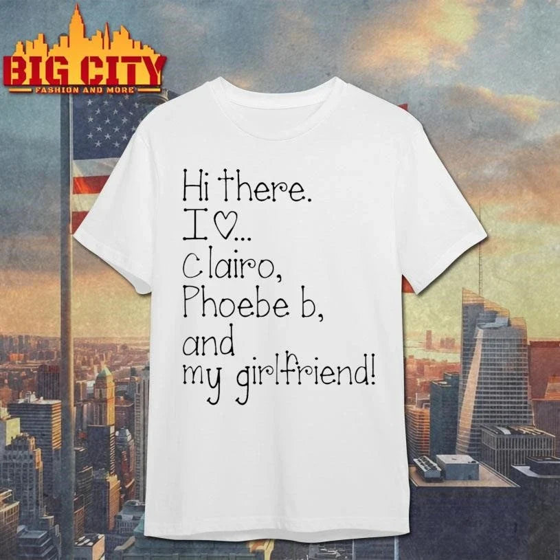 Hi There I Love Clairo Phoebe B And My Girlfriend Shirt Unisex
