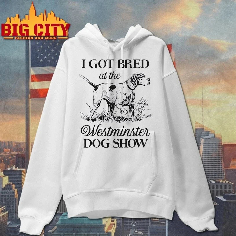 I Got Bred At The Westminster Dog Show Unisex