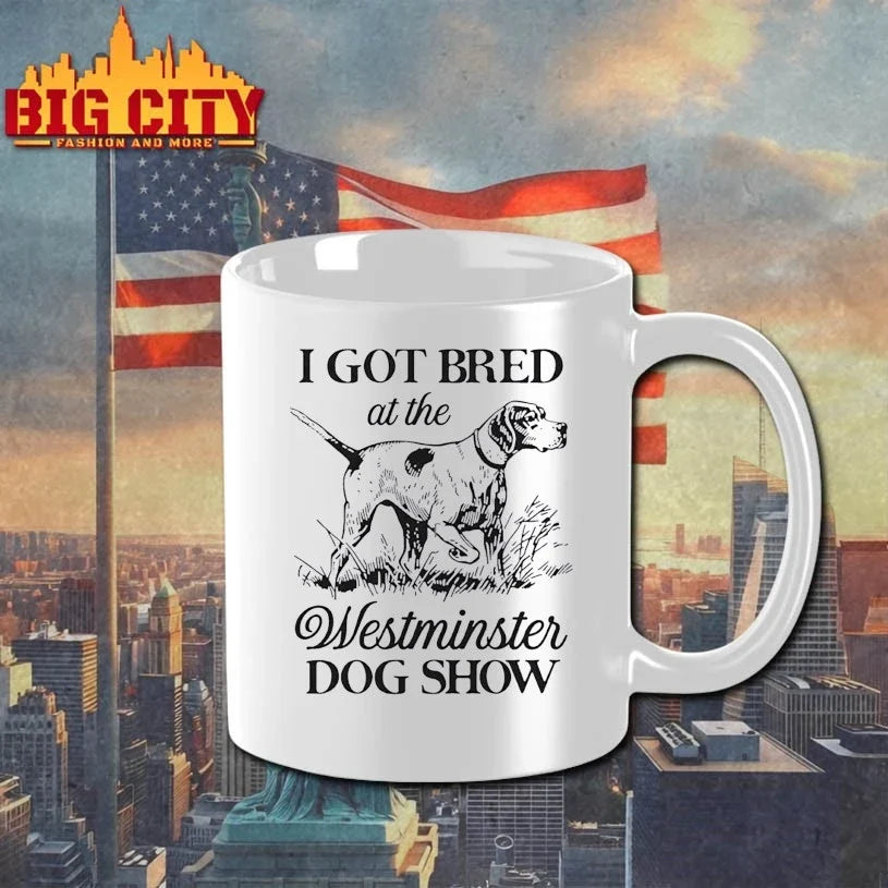I Got Bred At The Westminster Dog Show Unisex