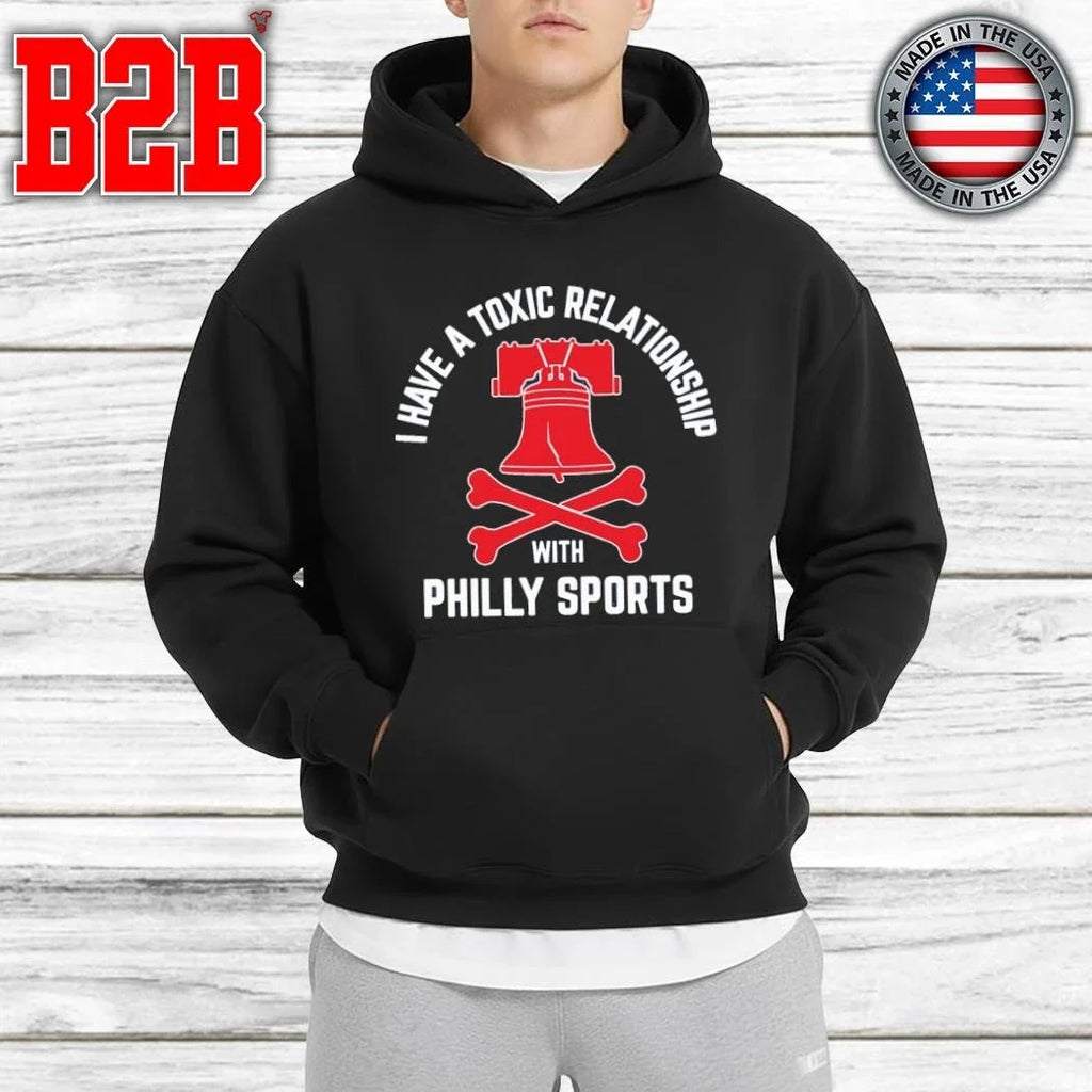 I Have A Toxic Relationship With Philly Sports Shirt Unisex