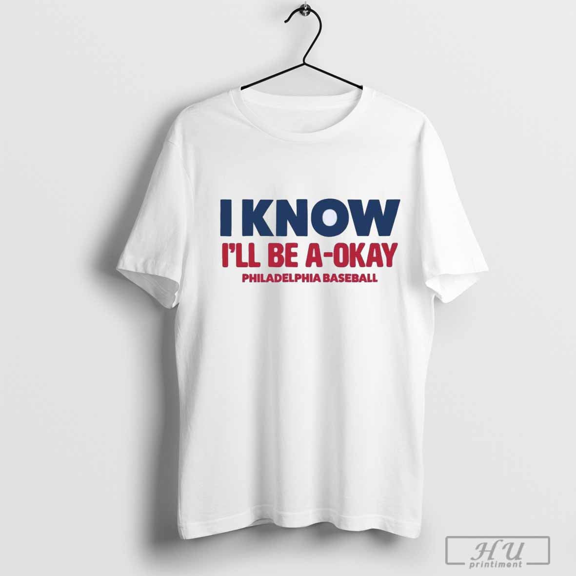 I Know Ill Be A Okay Philadelphia Baseball