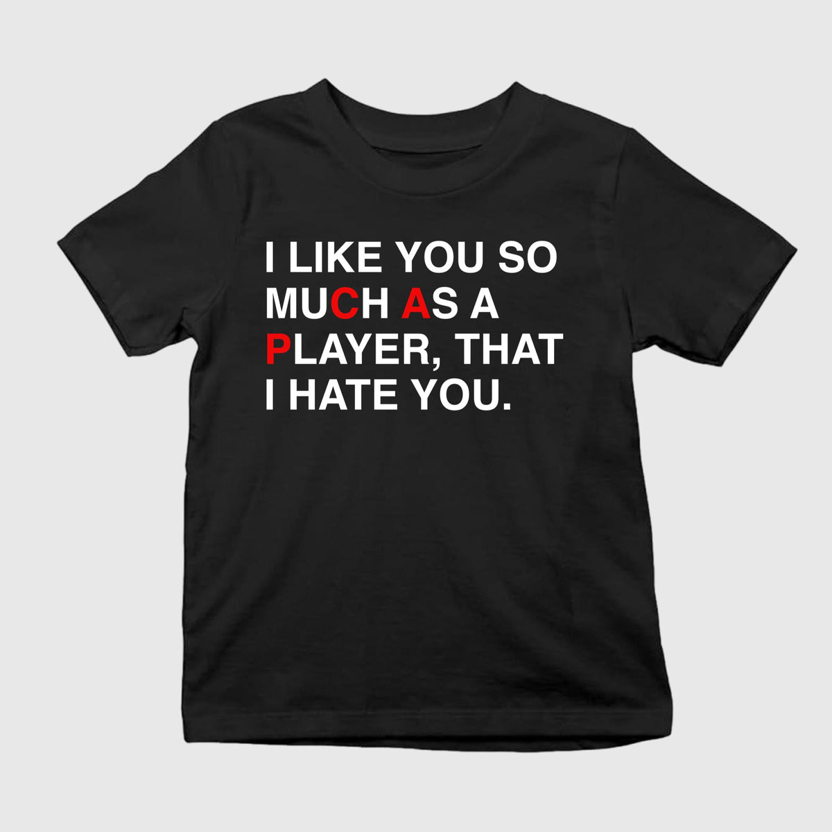 I Like You So Much As A Player That I Hate You Shirt