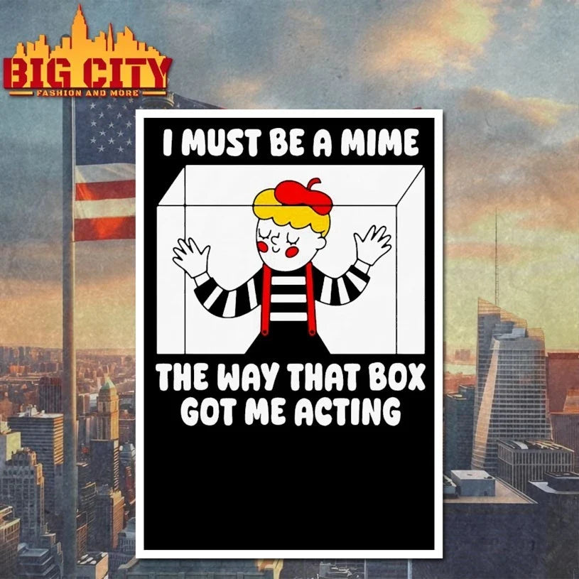 I Must Be A Mime The Way That Box Got Me Acting Unisex