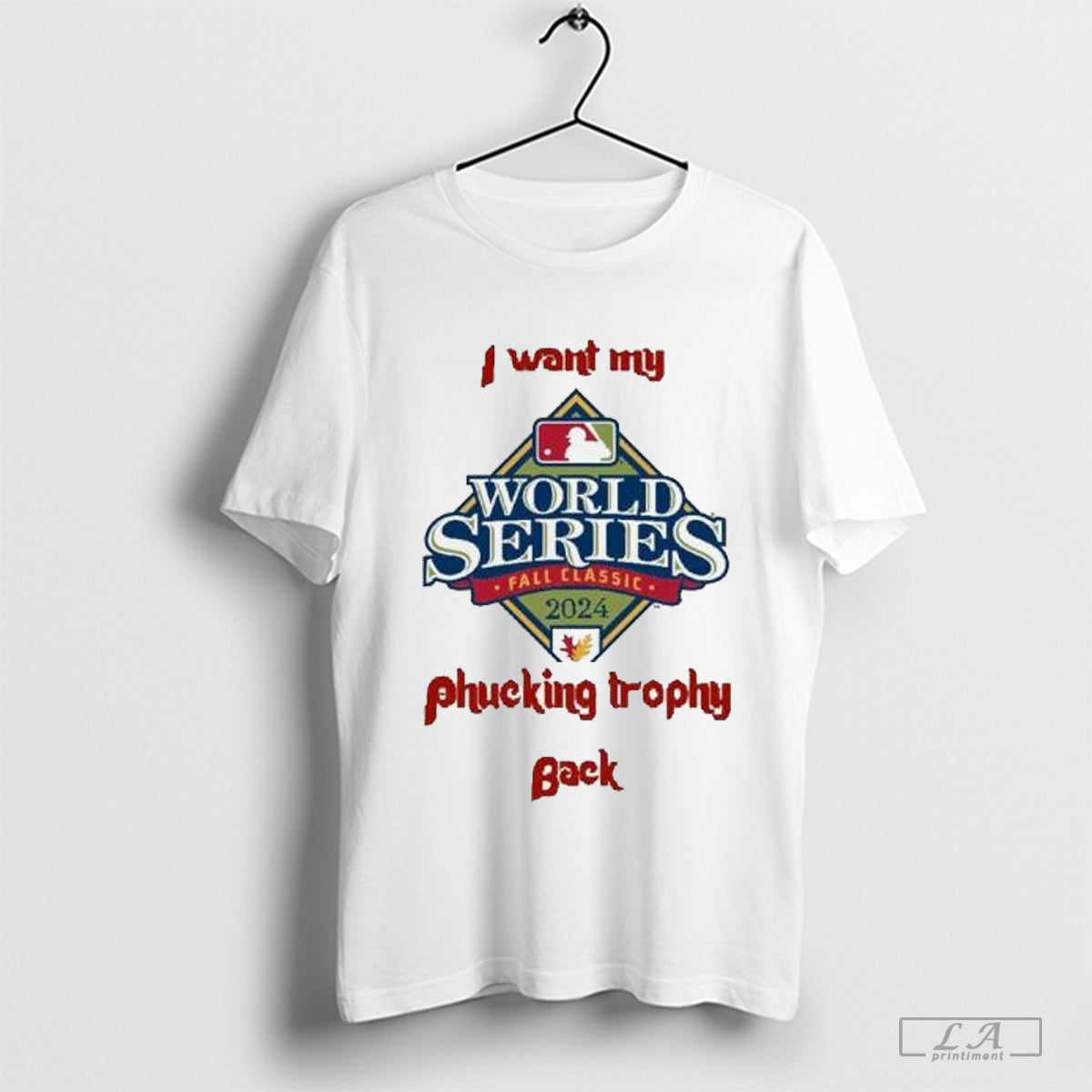I Want My Fucking Trophy Back Philadelphia Phillies World Series 2024