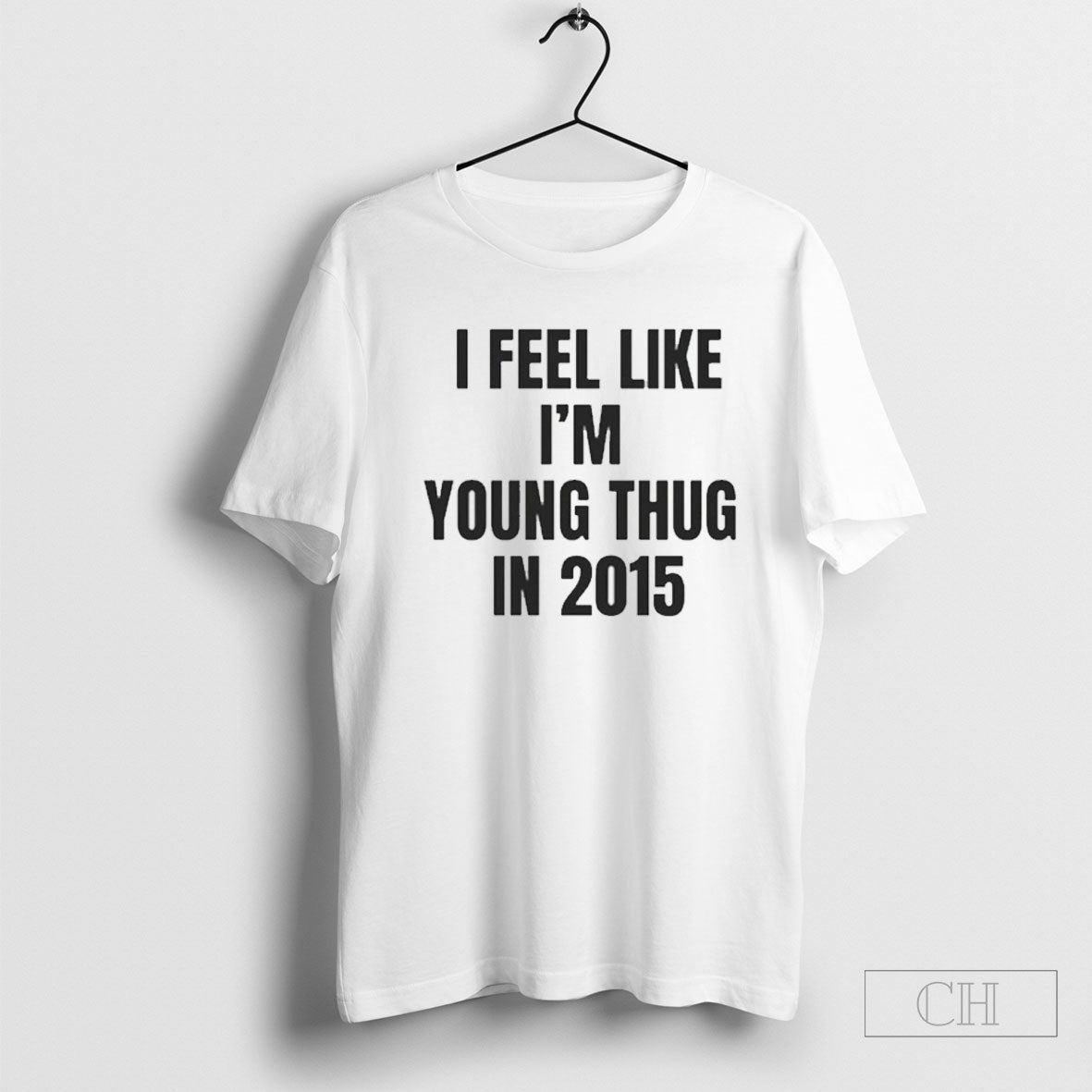 I Feel Like Im Young Thug In 2015 Shirts