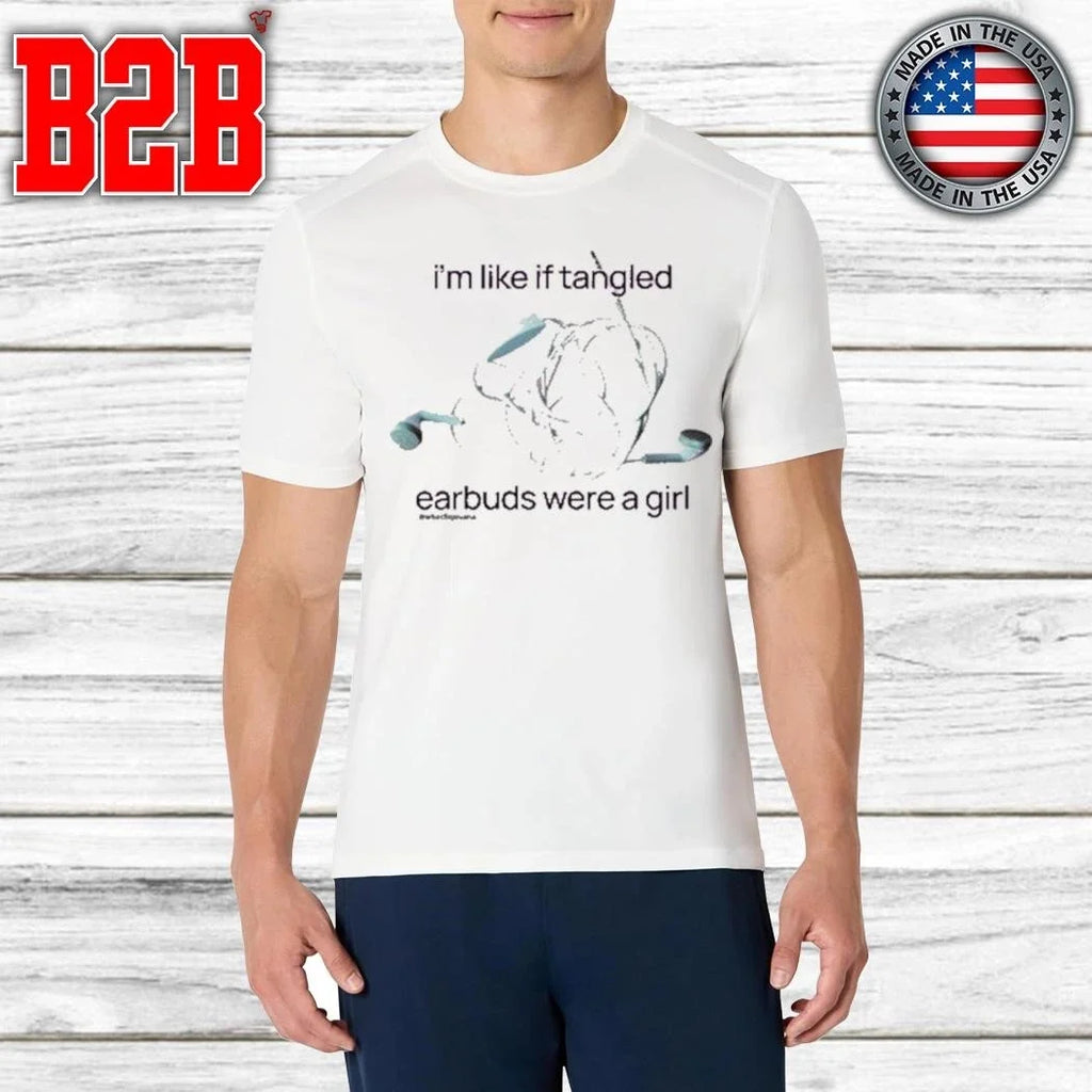 I’m Like If Tangled Earbuds Were A Girl Shirt Unisex