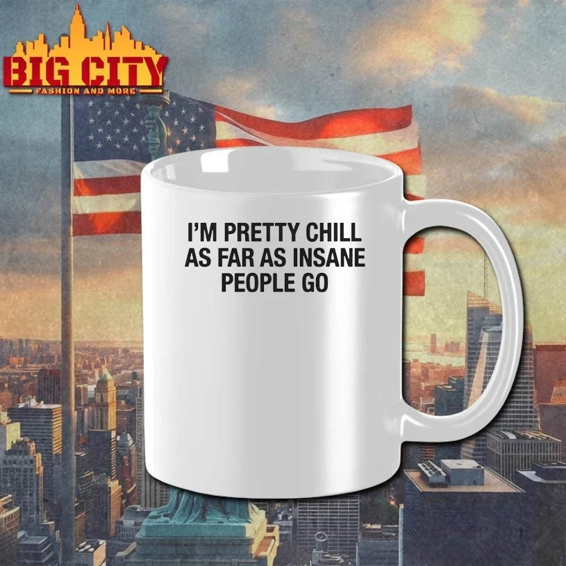 I’m Pretty Chill As Far As Insane People Go Unisex