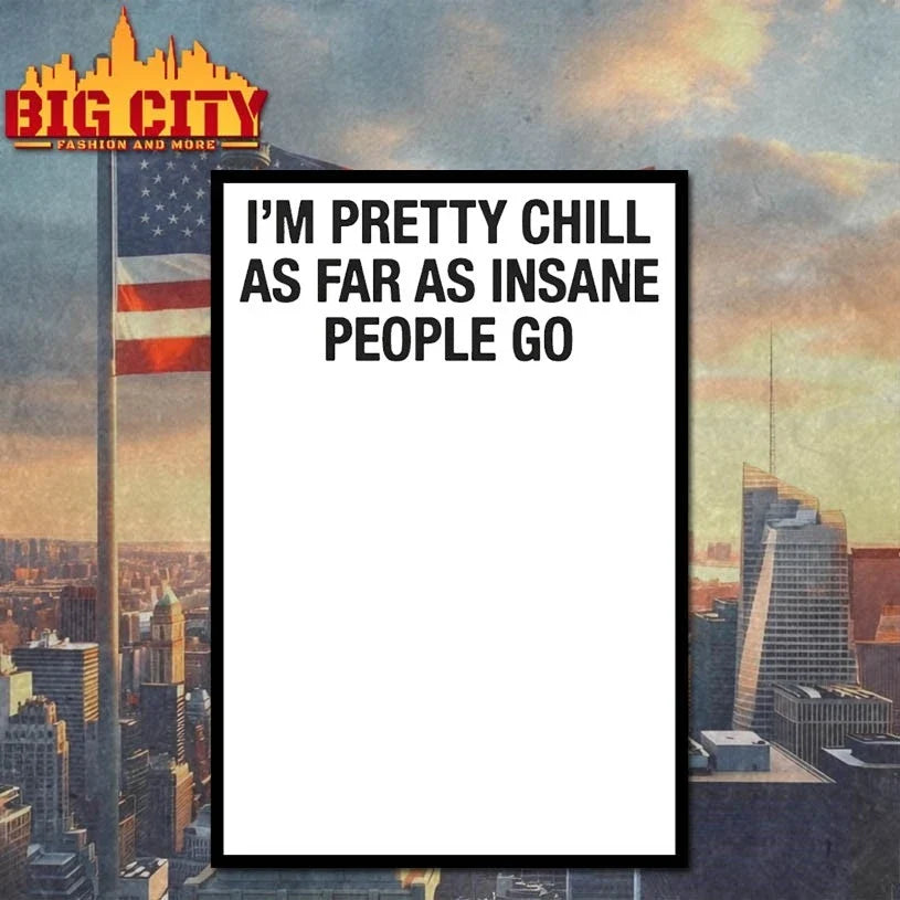 I’m Pretty Chill As Far As Insane People Go Unisex